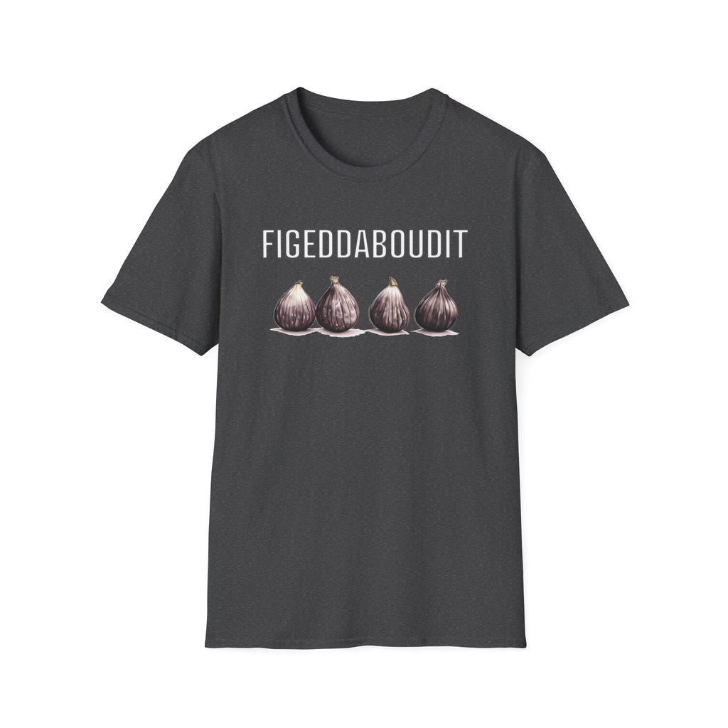 Figeddaboudit T-Shirt