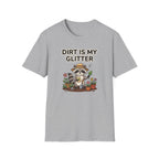 Dirt Is My Glitter T-Shirt
