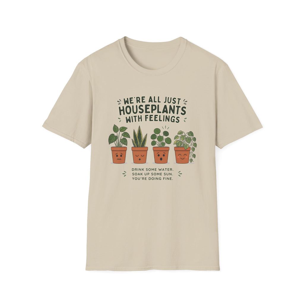 We're All Just Houseplants With Feelings T-Shirt