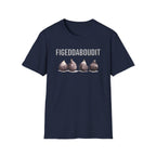 Figeddaboudit T-Shirt