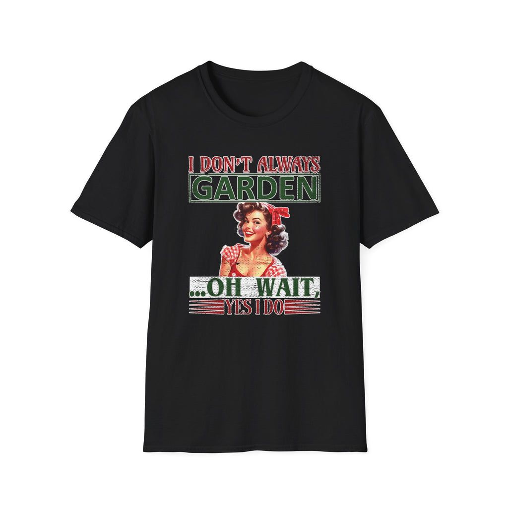 I Don't Always Garden T-Shirt