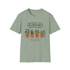 We're All Just Houseplants With Feelings T-Shirt