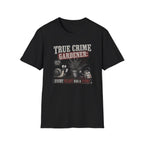 True Crime Gardener T-Shirt