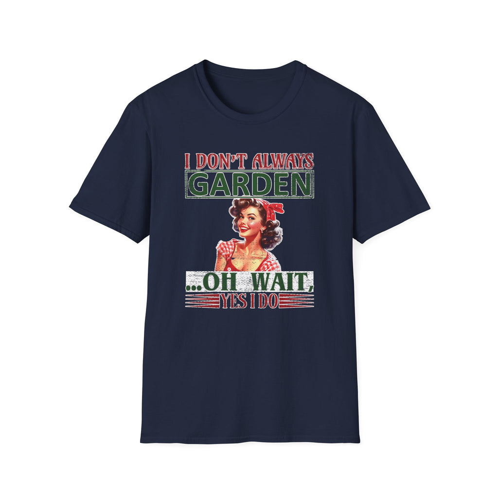 I Don't Always Garden T-Shirt