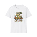 We Water At Dawn T-Shirt