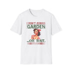 I Don't Always Garden T-Shirt
