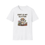 Dirt Is My Glitter T-Shirt