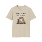 Dirt Is My Glitter T-Shirt