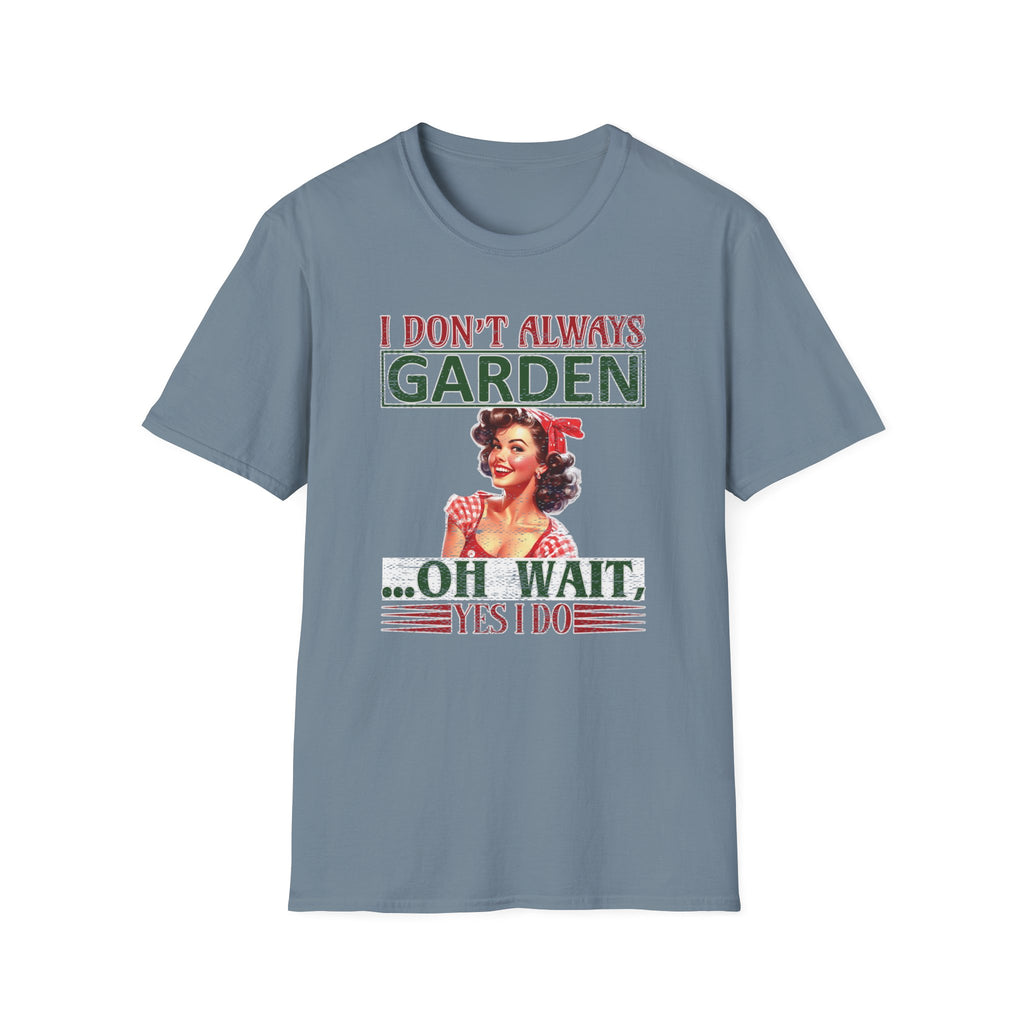 I Don't Always Garden T-Shirt