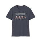 Figeddaboudit T-Shirt
