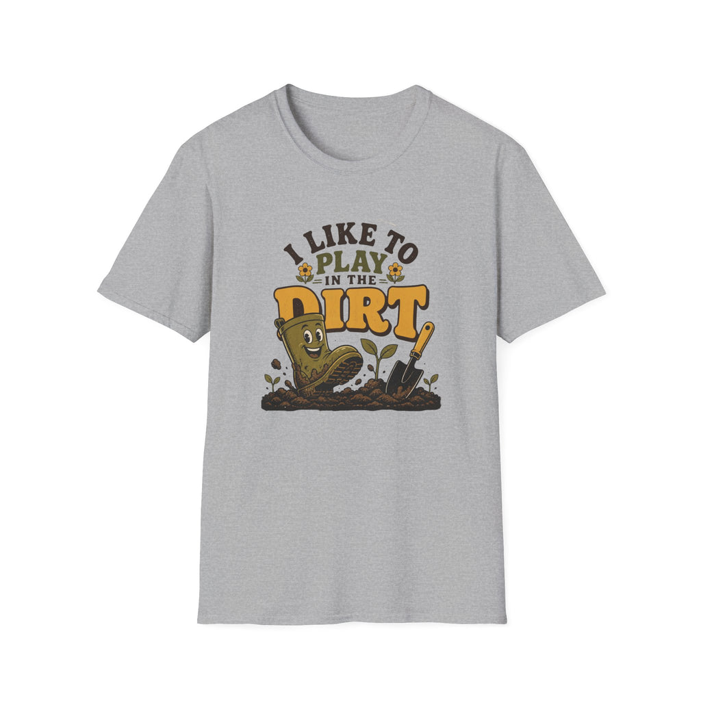 I Like To Play In The Dirt T-Shirt