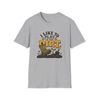 I Like To Play In The Dirt T-Shirt
