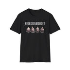 Figeddaboudit T-Shirt