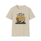 I Like To Play In The Dirt T-Shirt