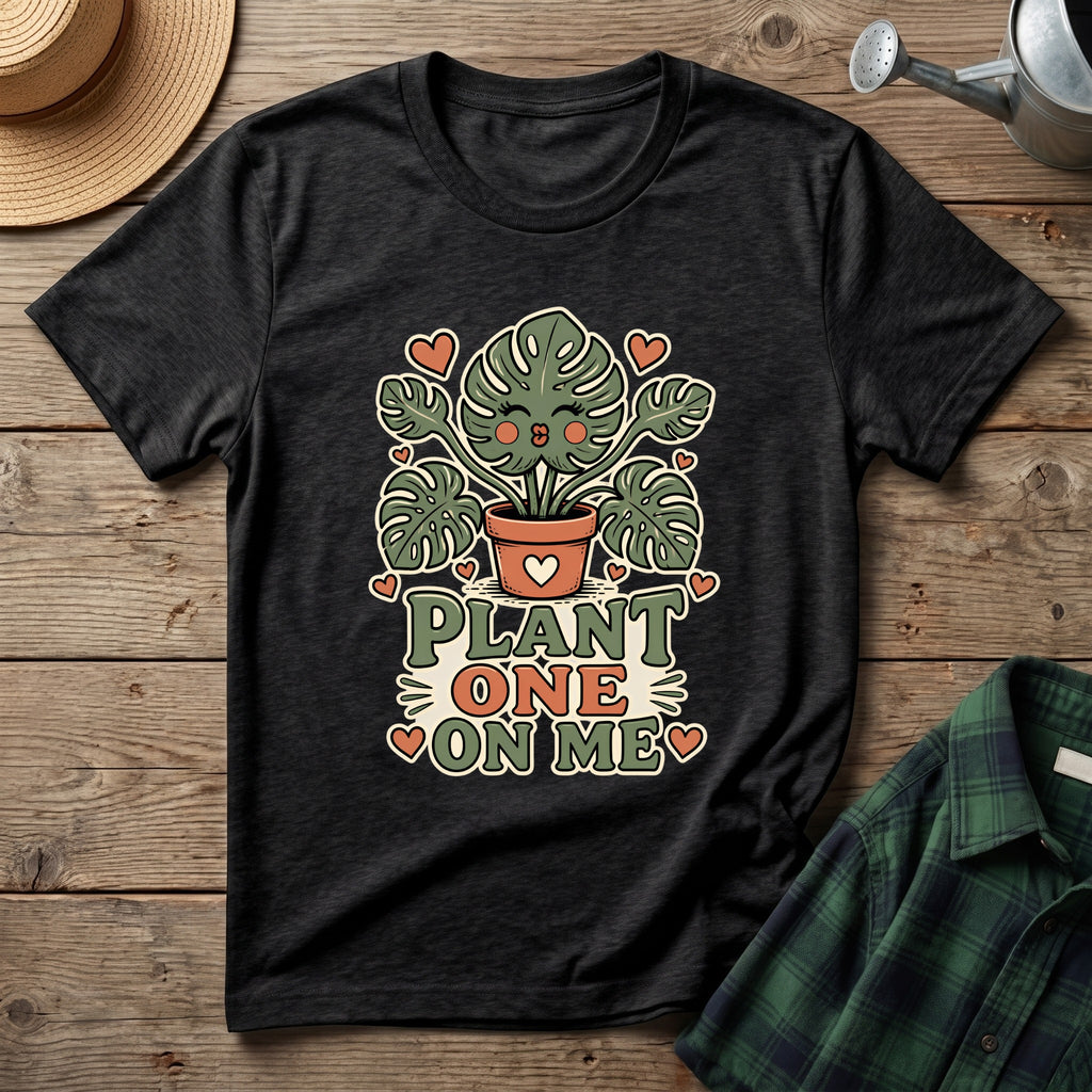 Plant One On Me T-Shirt