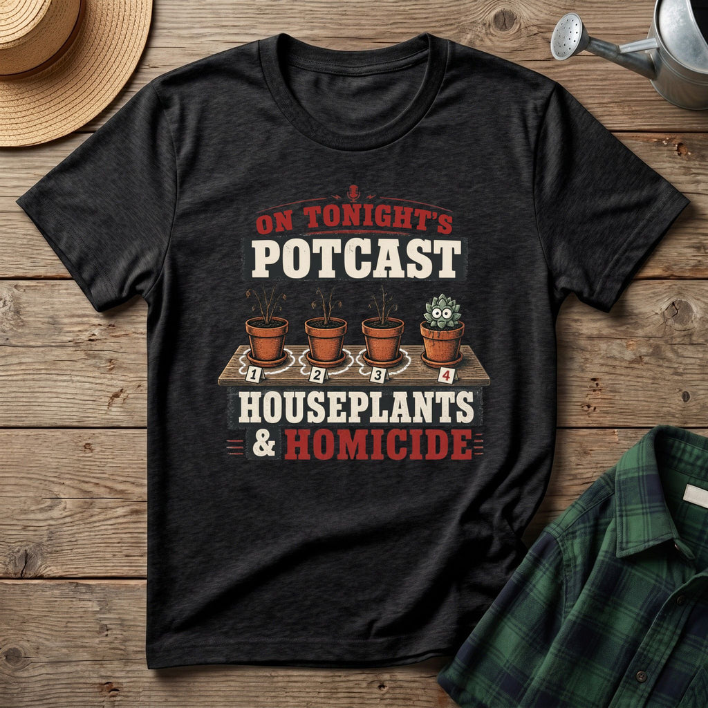 Houseplants and Homicide T-Shirt