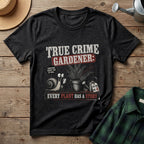 True Crime Gardener T-Shirt