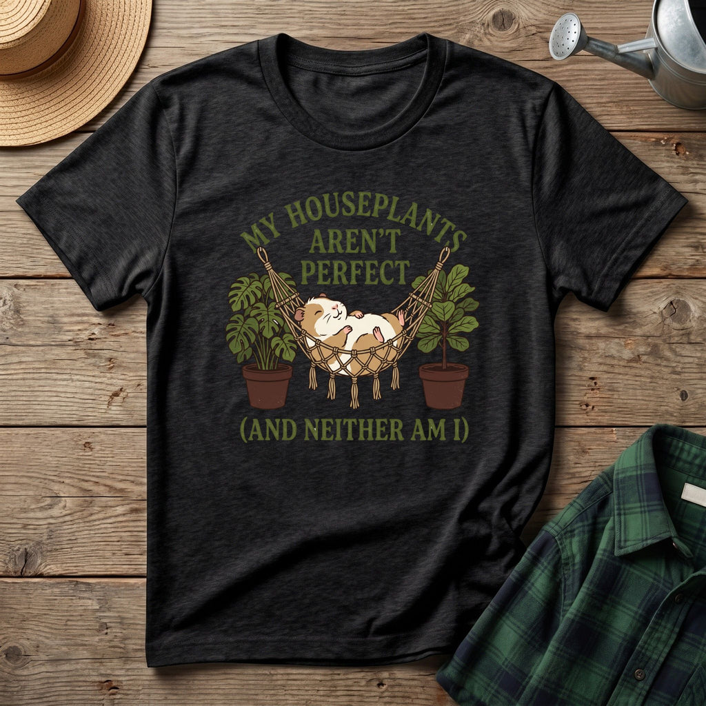 My Houseplants Aren't Perfect T-Shirt