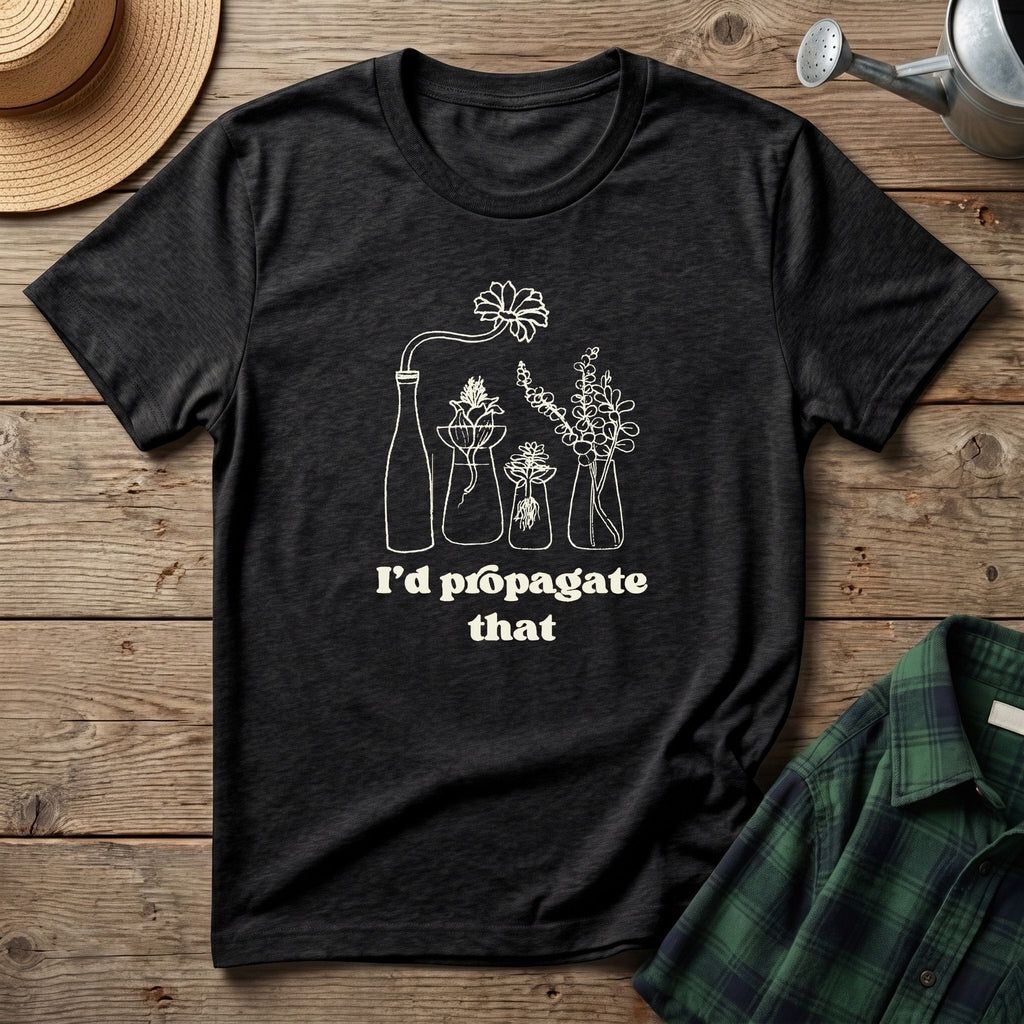 I'd Propagate That T-Shirt