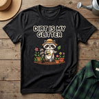 Dirt Is My Glitter T-Shirt