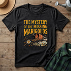 Mystery of the Missing Marigolds T-Shirt