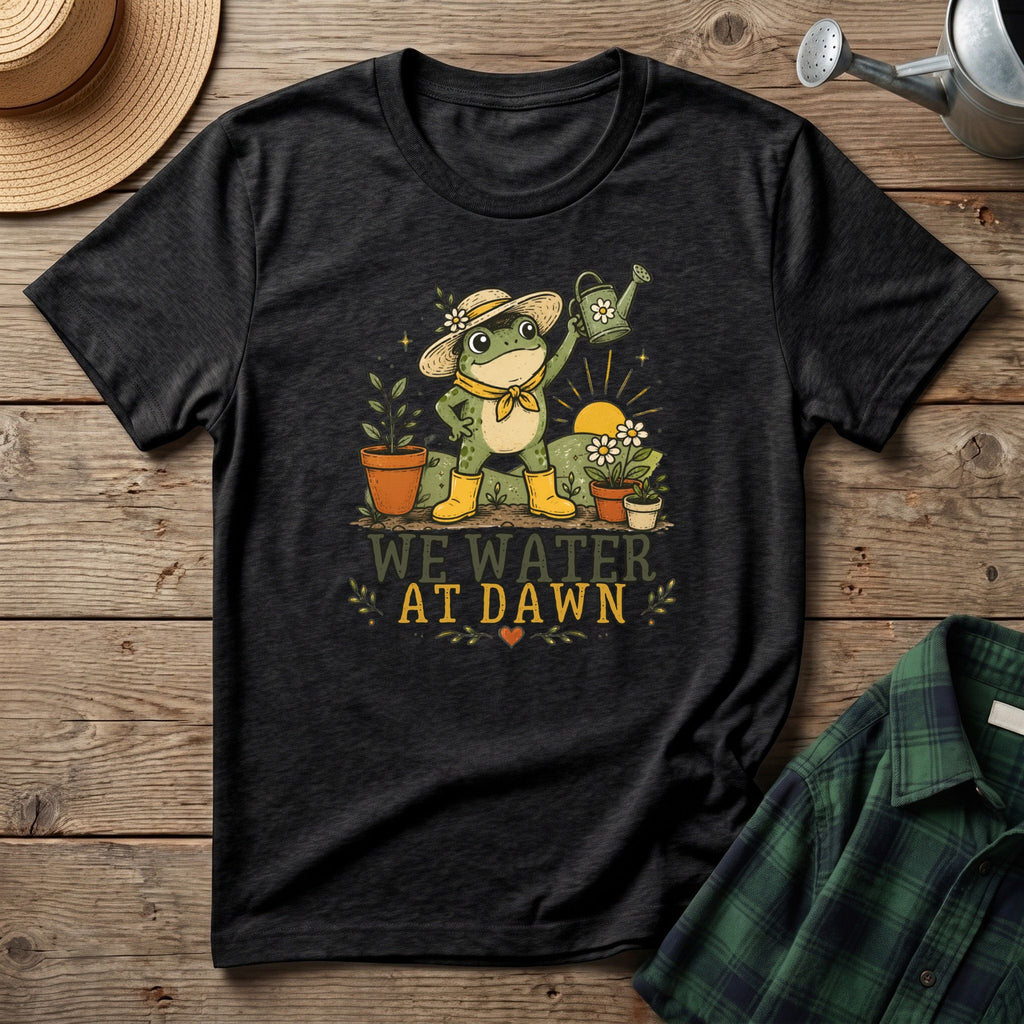We Water At Dawn T-Shirt