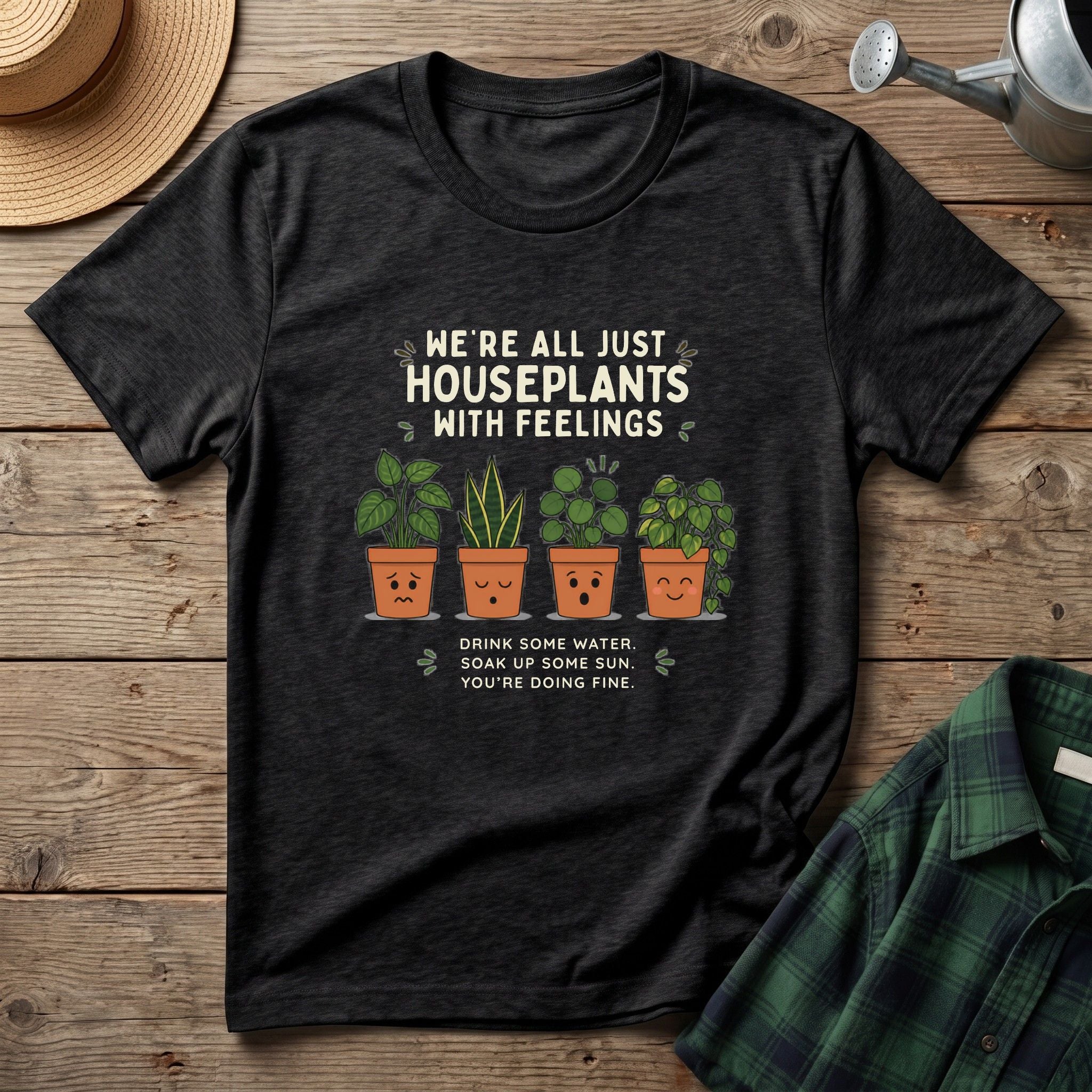 We're All Just Houseplants With Feelings T-Shirt