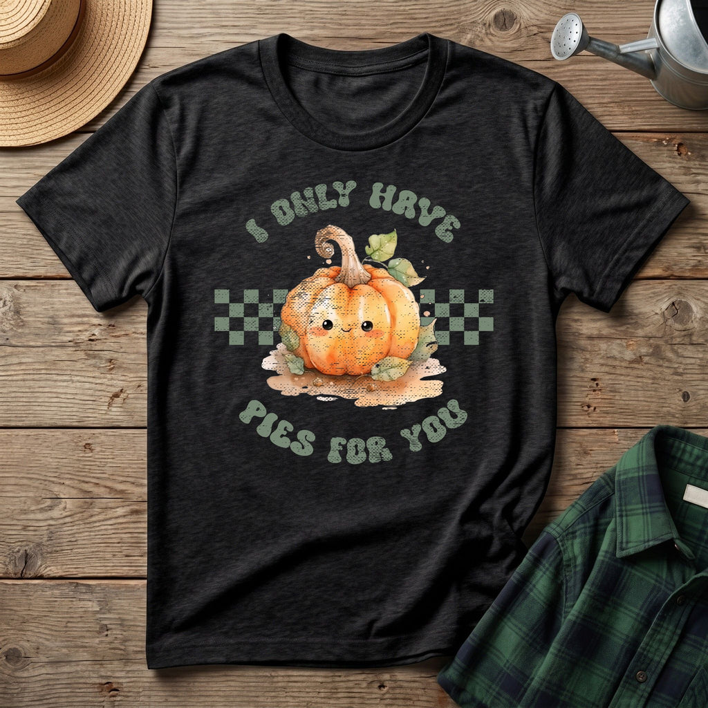 I Only Have Pies For You T-Shirt