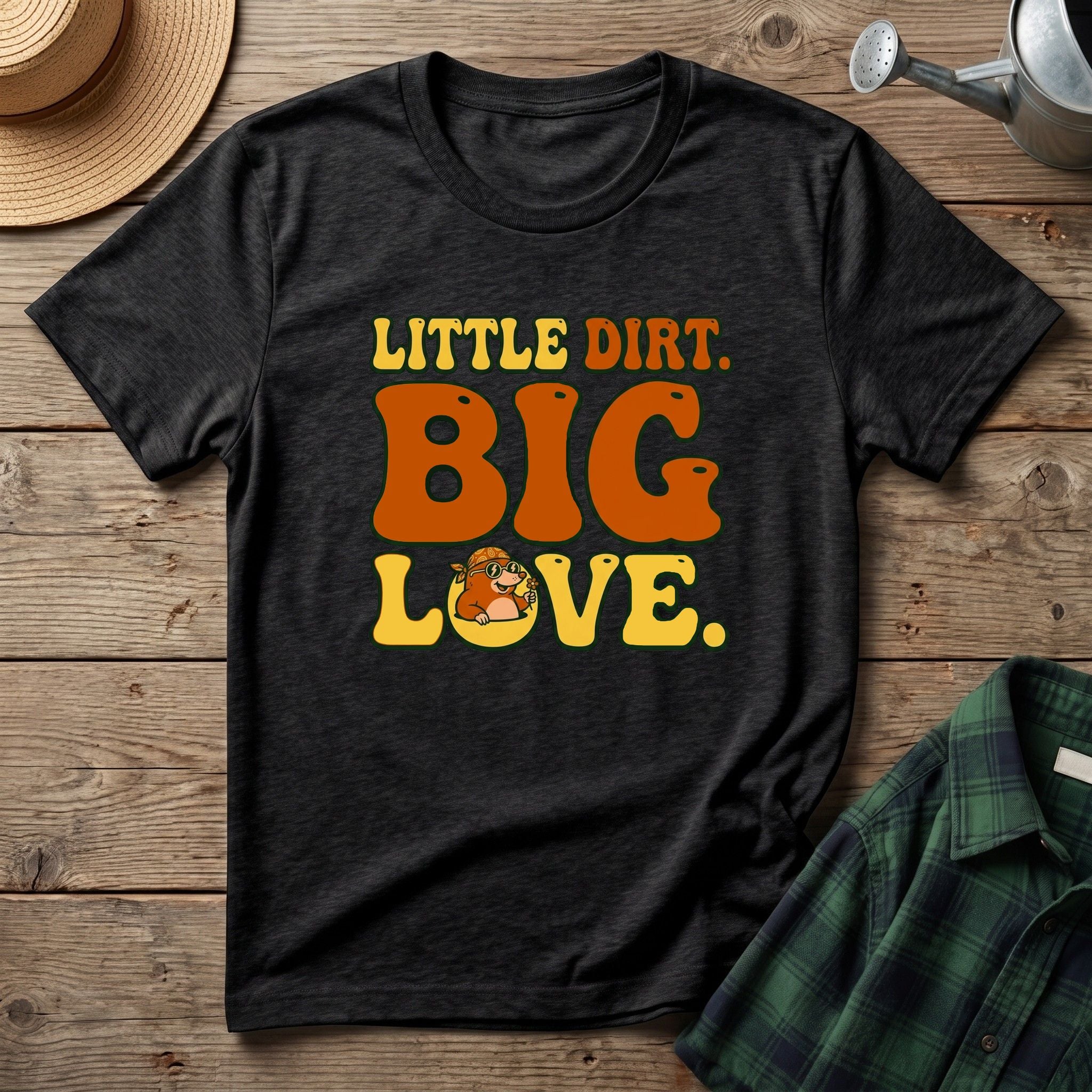 Little Dirt Big Love T-Shirt