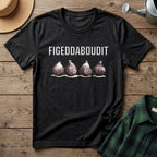 Figeddaboudit T-Shirt