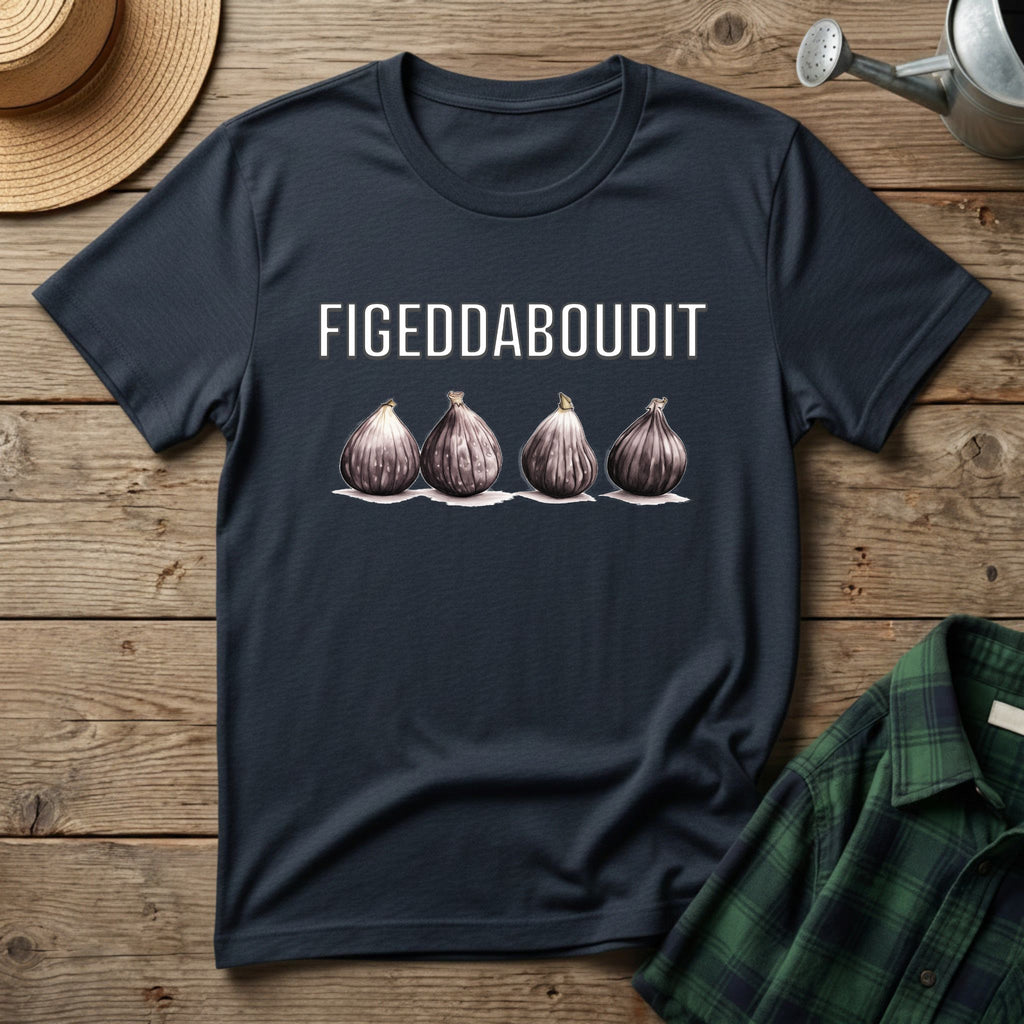 Figeddaboudit T-Shirt
