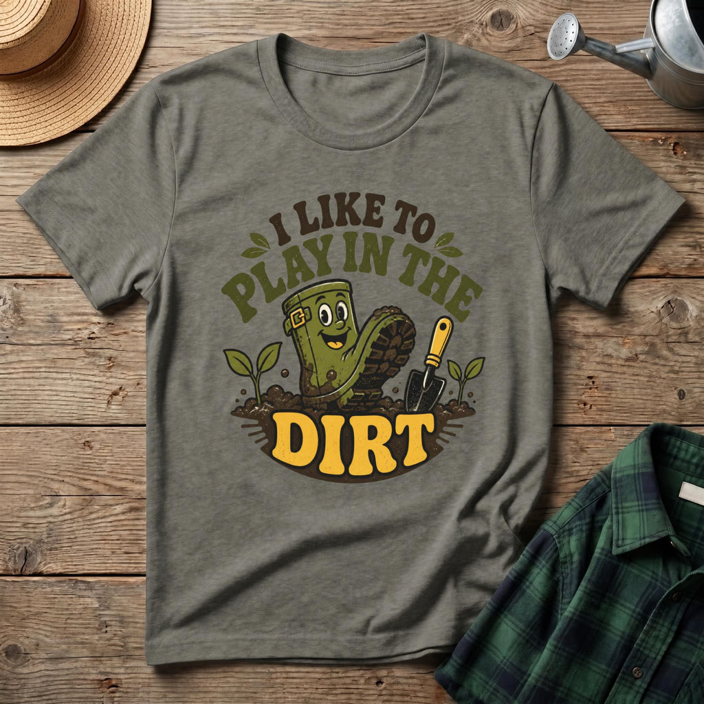 I Like To Play In The Dirt T-Shirt