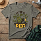 I Like To Play In The Dirt T-Shirt
