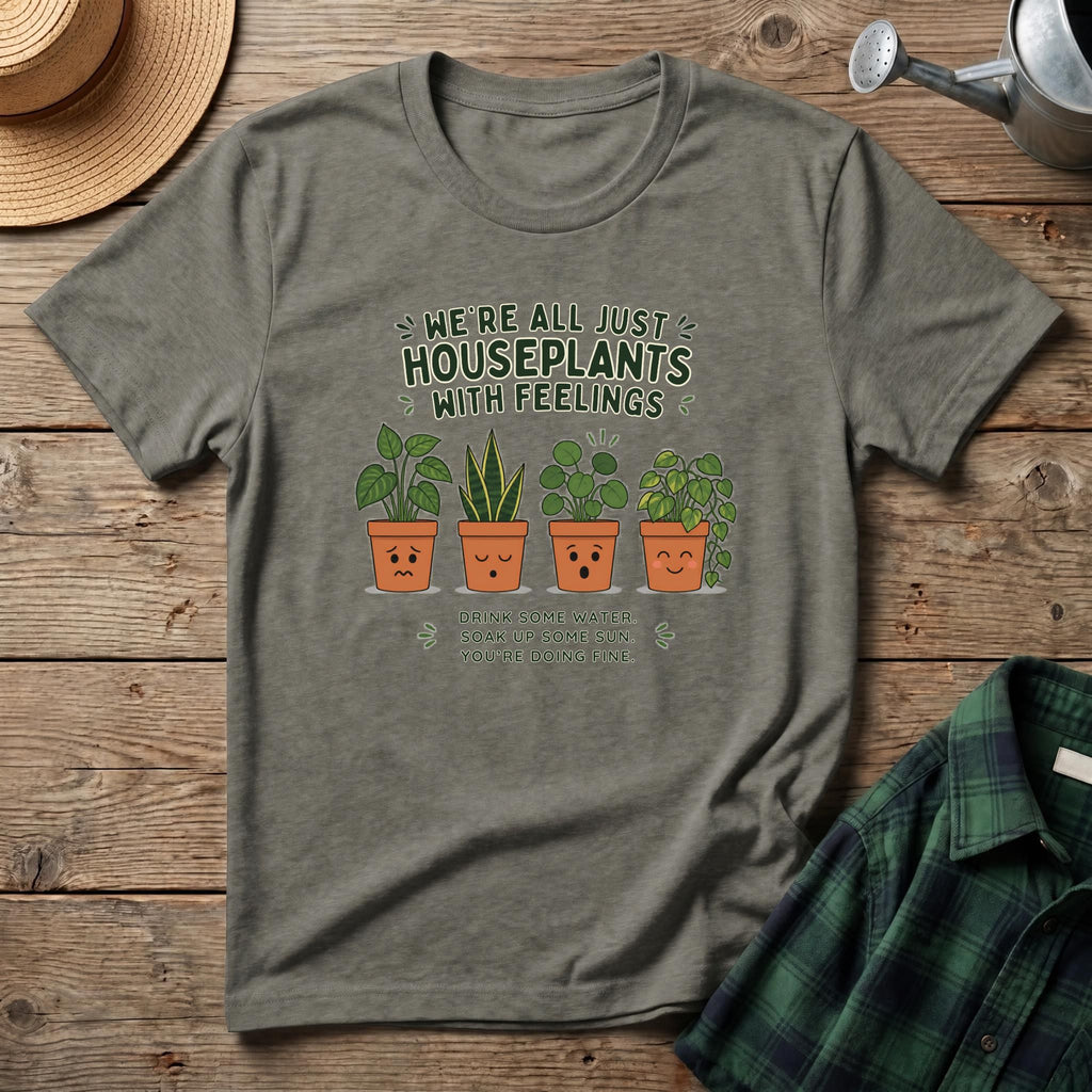 We're All Just Houseplants With Feelings T-Shirt