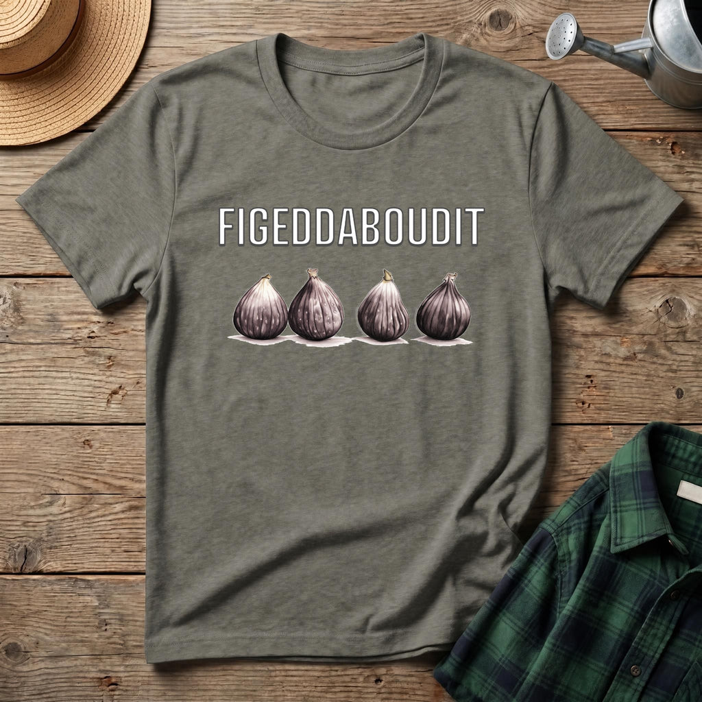 Figeddaboudit T-Shirt