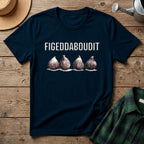 Figeddaboudit T-Shirt