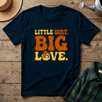 Little Dirt Big Love T-Shirt