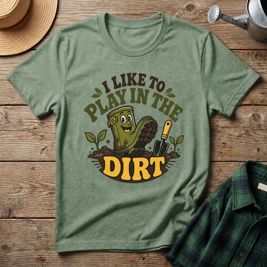 I Like To Play In The Dirt T-Shirt