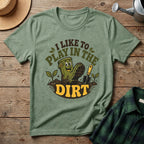 I Like To Play In The Dirt T-Shirt