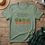 We're All Just Houseplants With Feelings T-Shirt