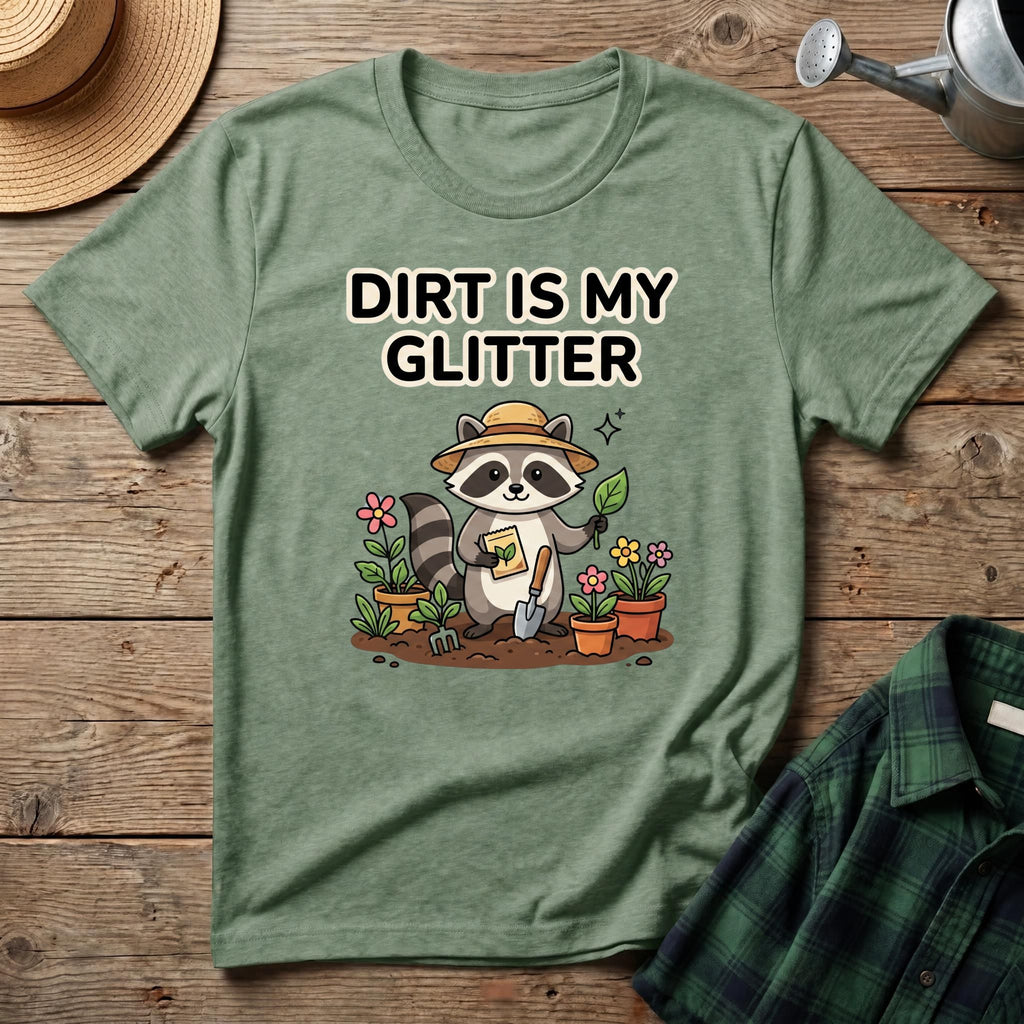 Dirt Is My Glitter T-Shirt