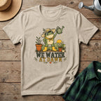 We Water At Dawn T-Shirt