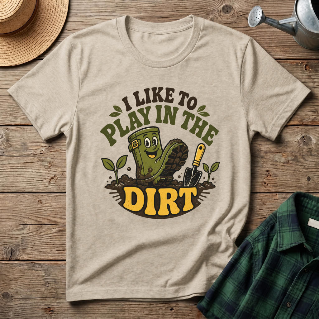 I Like To Play In The Dirt T-Shirt