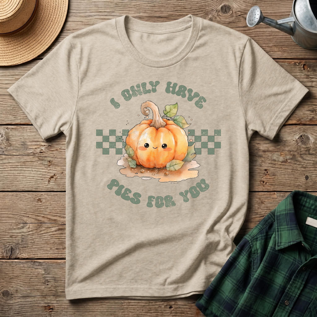 I Only Have Pies For You T-Shirt