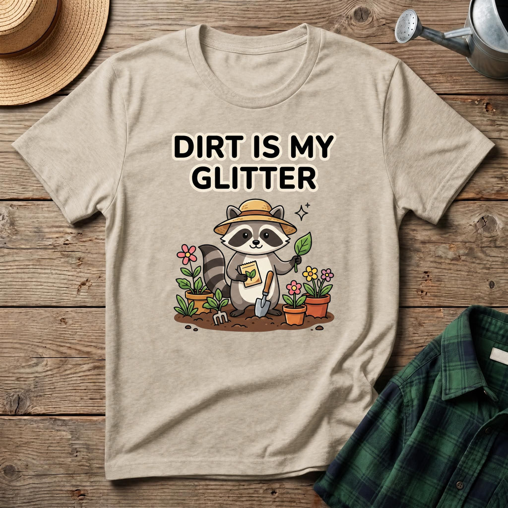 Dirt Is My Glitter T-Shirt