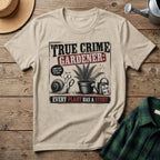 True Crime Gardener T-Shirt