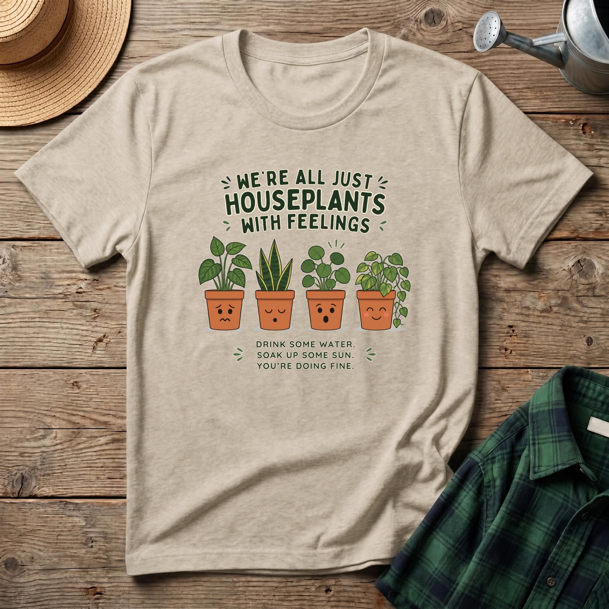We're All Just Houseplants With Feelings T-Shirt