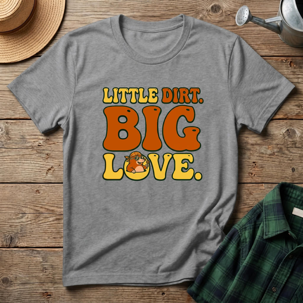 Little Dirt Big Love T-Shirt