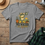 We Water At Dawn T-Shirt