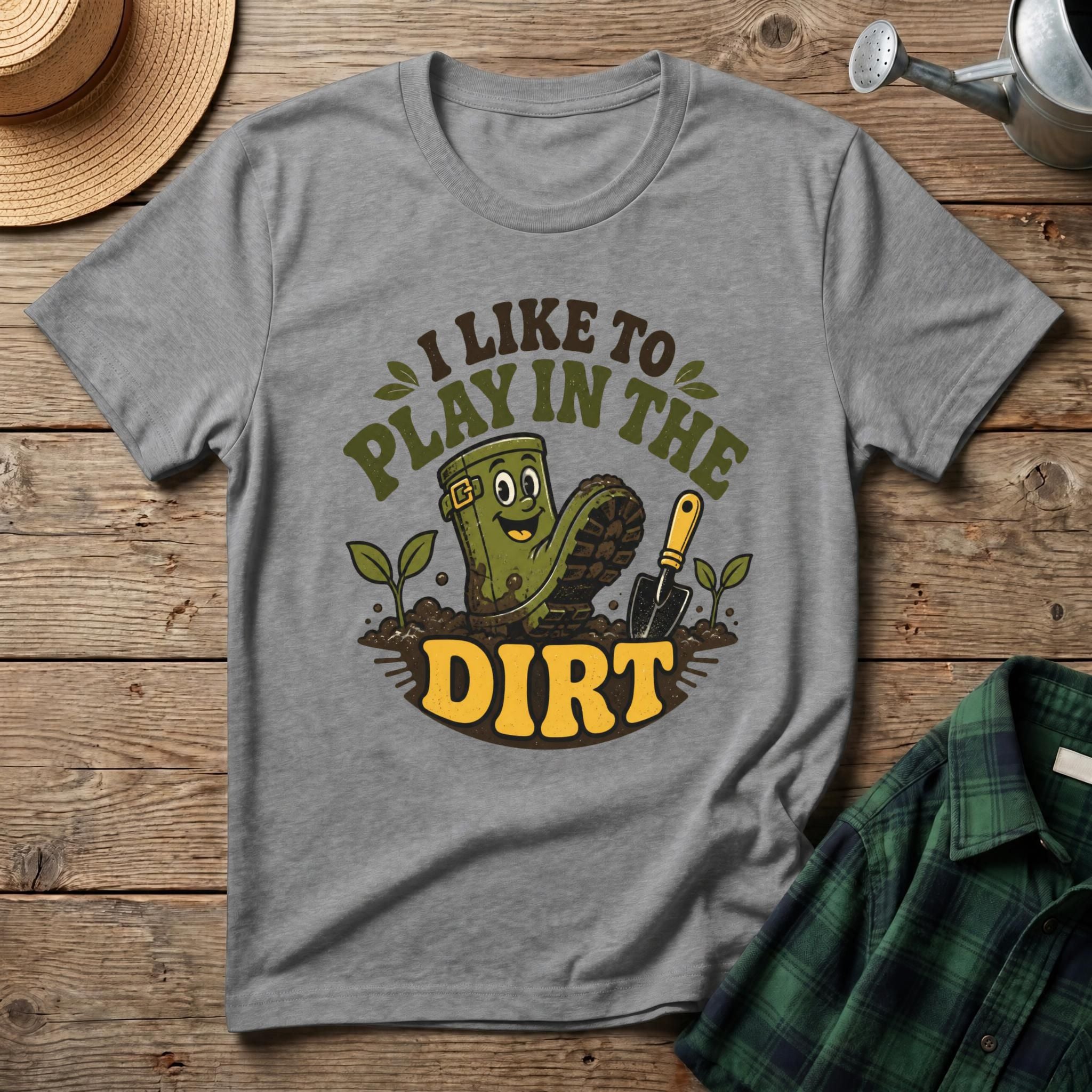 I Like To Play In The Dirt T-Shirt